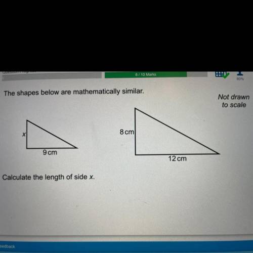 The shapes below are mathematically similar.

8 cm
X
9 cm
12 cm
Calculate the length of side x.