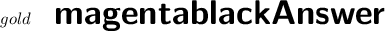 { \color{gold}{ \huge{ \textsf{ \textbf{ \fcolorbox{magenta}{black}{Answer}}}}}}