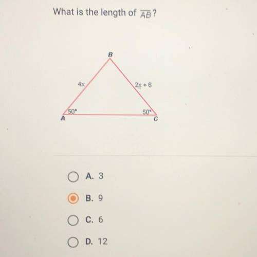 What is the length of AB?

B
4x
2x + 6
50
A
50
С
O A. 3
O B.9
O C. 6
O D. 12