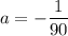 \displaystyle a=-\frac{1}{90}