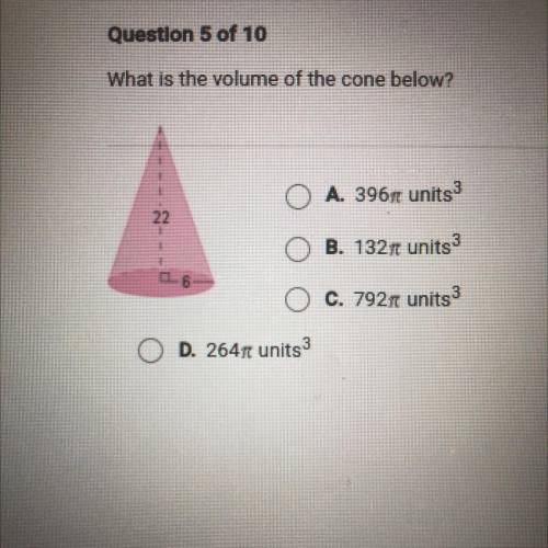 What is the volume of the cone below?

O A. 396pie units 3
O B. 132 units 3
O C. 792pie units3
O D