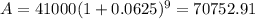 A = 41000(1 + 0.0625)^9 = 70752.91