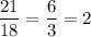 \dfrac{21}{18} = \dfrac{6}{3} = 2