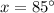 x=85^{\circ}