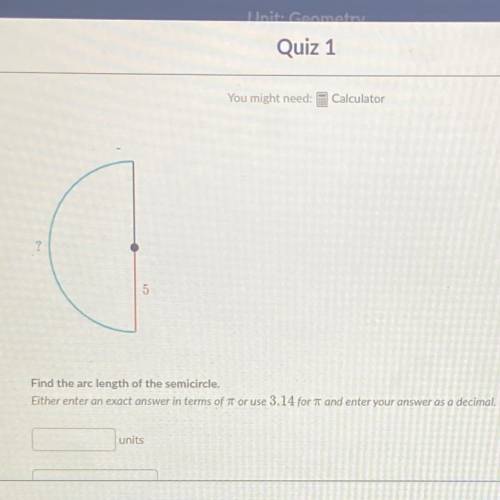 Find the arc length of the semicircle.

Either enter an exact answer in terms of or use for and en