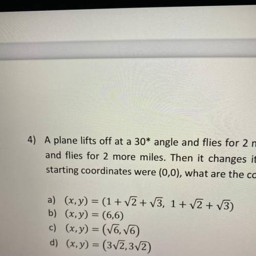 a plane lifts off at a 30* angle for 2 miles (diagonally) it then changes its angles to 45* and fli