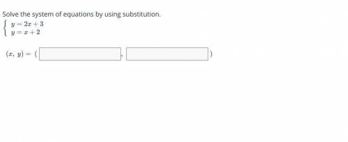 Solve the system of equations by using substitution.