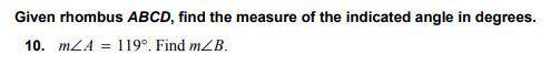 HELP PLEASE!!! NO FLIES OR LINKS

given rhombus ABCD , find the measure of the indicated angle in