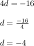 4d =  - 16 \\  \\ d = \cancel  \frac{ - 16}{4}  \\  \\ d =  - 4