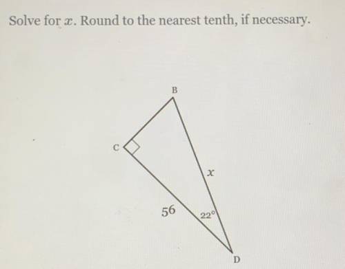 Solve for x. Round to the nearest tenth, if necessary.
B
с
х
56
22
D