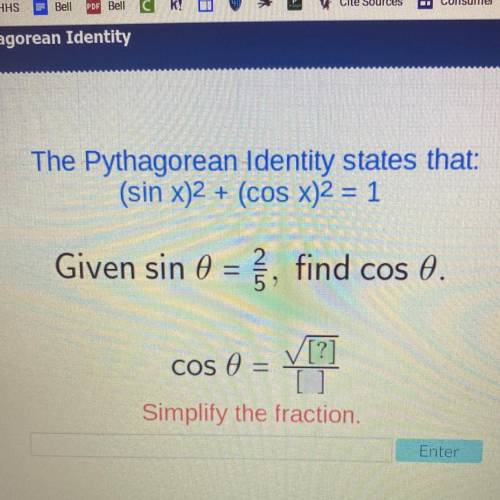 The Pythagorean Identity states that:

(sin x)2 + (cOS X)2 = 1
Given sin 0 = {, find cos 0.
cos e