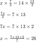 x \times \frac{7}{2} = 14\times \frac{13}{2}\\\\\frac{7x}{2} = 7 \times 13\\\\7x = 7 \times 13 \times 2\\\\x = \frac{7 \times 13 \times 2}{7} = 26