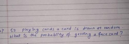 WHAT IS THE PROBABLITY OF GETTING FACE CARD?​