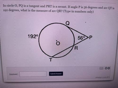 In circle O, PQ is a tangent and PRT is a secant. If angle P is 56 degrees and arc QT is 192 degree