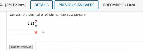 Please help. Convert the decimal or whole number to a percent.
1.15 7/8