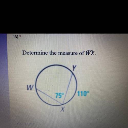 1J)
Determine the measure of WX.
Y
w
75°
110°
Х