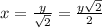 x= \frac{y}{\sqrt{2}} = \frac{y\sqrt{2}}{2}