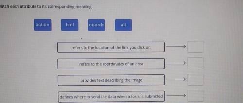 Match each attribute to its corresponding meaning. action href coords alt refers to the location of