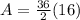 A=\frac{36}{2} (16)