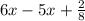 6x - 5x +  \frac{2}{8}