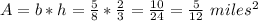 A = b * h = \frac{5}{8} * \frac{2}{3} = \frac{10}{24} = \frac{5}{12}\ miles^2