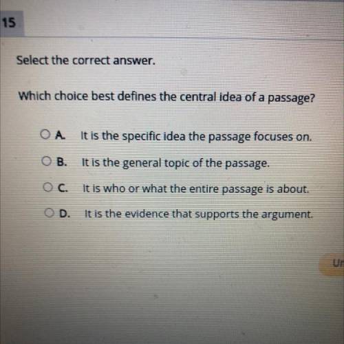 Select the correct answer.

Which choice best defines the central idea of a passage?
O A.
It is th