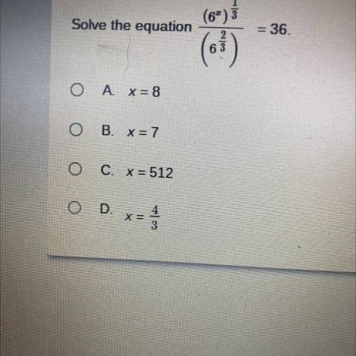 Solve the equation
(0)
36
(6)
O A * = 8
O B x=7
0 CX=512
0 D
3