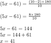 (5x -61) =  \frac{(10-2) \times 180}{10}\\\\(5x - 61) = \frac{8 \times 180}{10}\\\\5x -61 = 144\\5x = 144 + 61\\x = 41