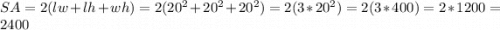 SA = 2(lw + lh + wh) = 2(20^2 + 20^2 + 20^2) = 2(3 * 20^2) = 2(3 * 400) = 2 * 1200 = 2400