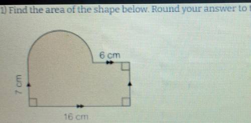 1) Find the area of the shape below. Round your answer to the nearest tenth 16 cm​
