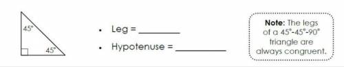 Find the leg and hypotenuse.