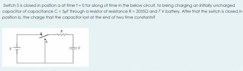 Switch S is closed in position a at time t = 0 for along of time in the below circuit, to being cha