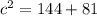 c^{2} =144+81