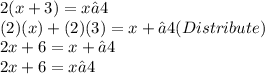 2(x+3)=x−4 \\ (2)(x)+(2)(3)=x+−4(Distribute) \\ 2x+6=x+−4 \\ 2x+6=x−4