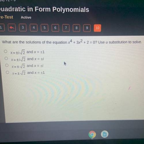 What are the solutions of the equation x4 + 3x2 + 2 = 0? Use u substitution to solve.

x=+1 and x