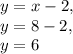 y=x-2,\\y=8-2,\\y=6