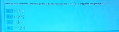 which equation represents a line that is parallel to the line whose equation is y=3/2x-3 and passes