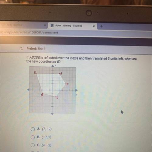 If ABCDE is reflected over the x-axis and then translated 3 units left, what are

the new coordina