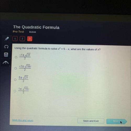 Using the quadratic formula to solve x2 35-x, what are the values of x?

-12-121
-12-11
54.
12/19
