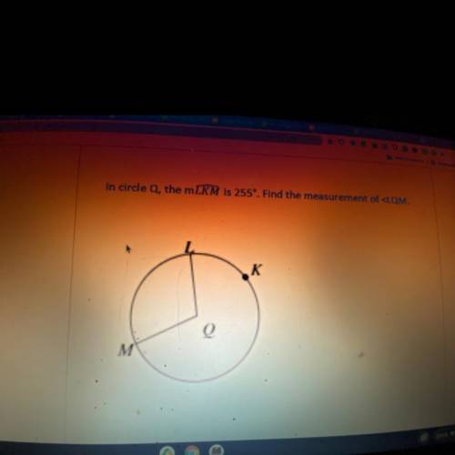 In circle Q, the mLKM is 255º. Find the measurement of