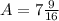 A= 7 \frac{9}{16}