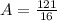 A= \frac{121}{16}