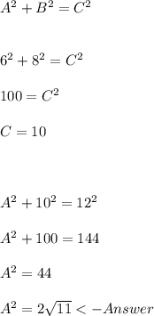 A^2 + B^2 = C^2\\\\\\6^2 + 8^2 = C^2\\\\100 = C^2\\\\C = 10\\\\\\\\A^2 + 10^2 = 12^2\\\\A^2 + 100 = 144\\\\A^2 = 44\\\\A^2 = 2\sqrt{11}