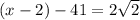 (x - 2 )- 41 =   2\sqrt{2}