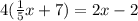 4( \frac{1}{5} x + 7) = 2x - 2