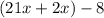 (21x+2x)-8