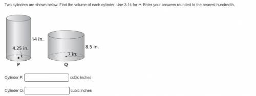 Two cylinders are shown below. Find the volume of each cylinder. Use 3.14 for π. Enter your answers