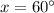 x=60^{\circ}