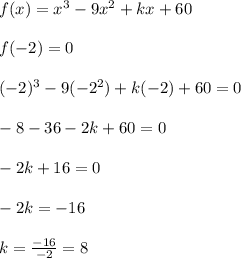 f(x) = x^3 -9x^2 + kx + 6 0\\\\f(-2) =0\\\\(-2)^3 - 9(-2^2) + k (-2) + 60 = 0\\\\-8 - 36 -2k + 60 = 0\\\\-2k + 16 = 0\\\\-2k = -16\\\\k = \frac{-16}{-2} = 8