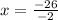 x =  \frac{ - 26}{ - 2}